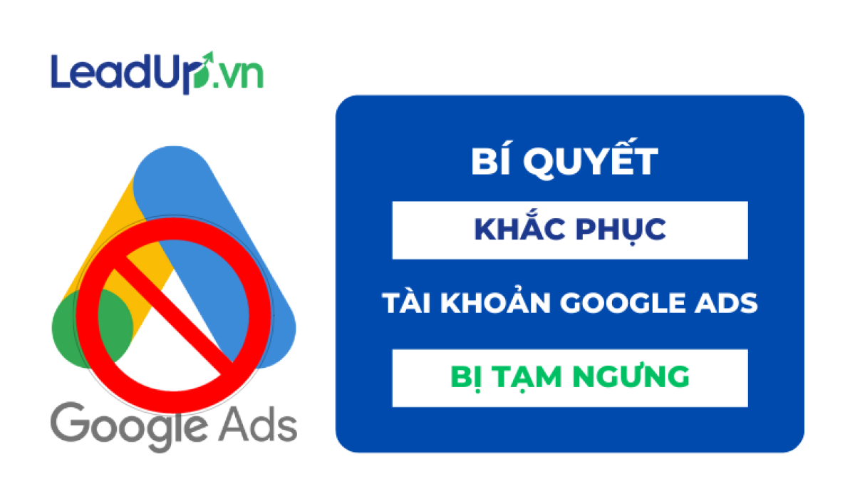 Bí quyết khắc phục tài khoản Google Ads bị tạm ngưng 2025