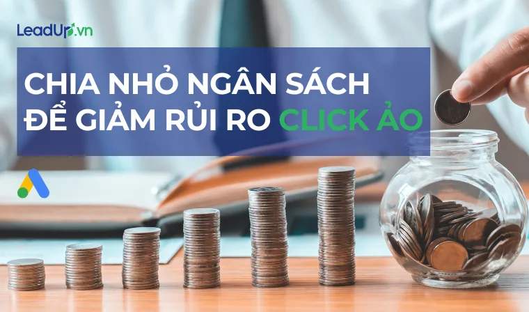Chia nhỏ ngân sách mỗi chiến dịch quảng cáo để hạn chế rủi ro do click ảo