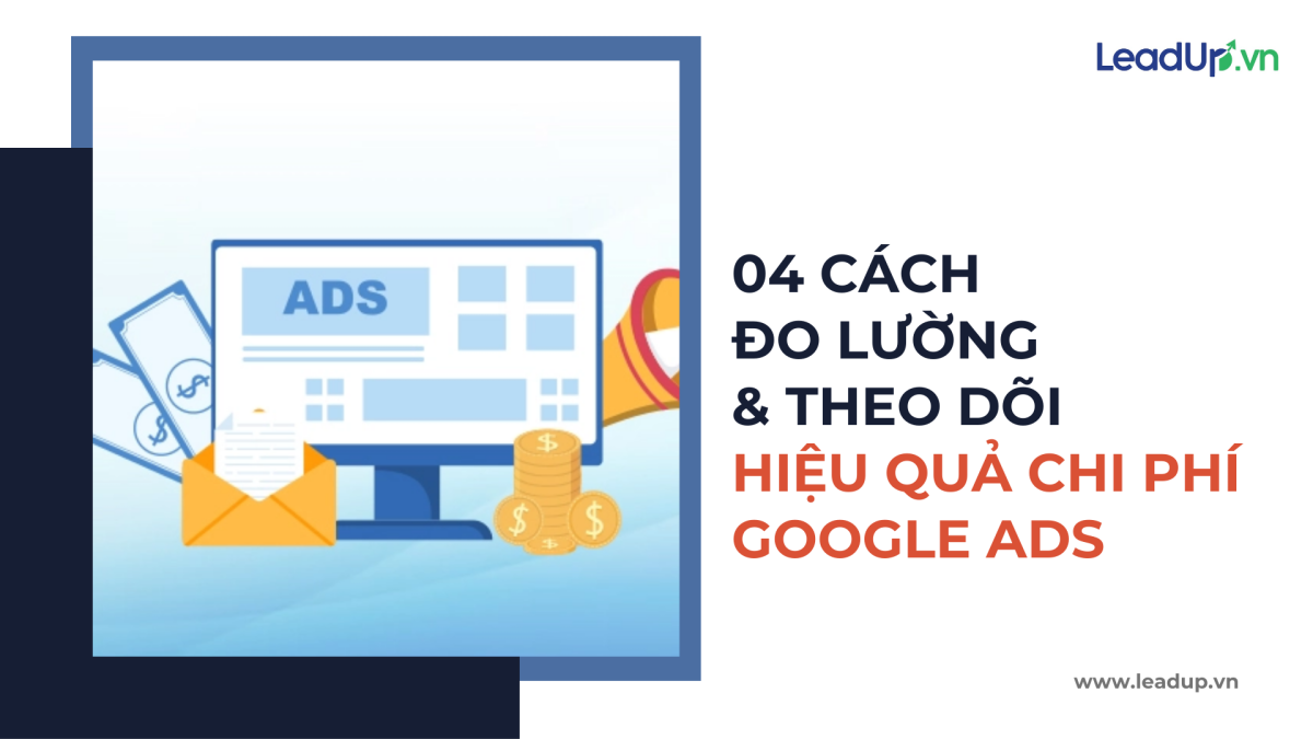 04 Cách đo lường và theo dõi hiệu quả chi phí Google Ads