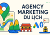 Bạn tìm kiếm Agency Marketing Du lịch? Giải pháp toàn diện từ LeadUp