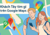 Khách Tây tìm gì trên Google Maps? Cơ hội không thể bỏ lỡ cho doanh nghiệp tại Việt Nam