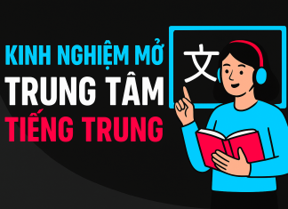 10 kinh nghiệm mở trung tâm tiếng Trung mà người mới cần biết trước khi bắt đầu