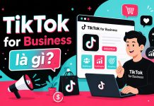 Tìm hiểu TikTok for Business – Hệ sinh thái bứt phá doanh thu cho doanh nghiệp