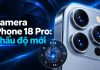 Camera iPhone 18 Pro & Pro Max có gì mới? Khẩu độ thay đổi và Pro Controls hoạt động thế nào?