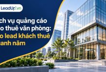 Dịch vụ quảng cáo cho thuê văn phòng: Tạo lead khách thuê quanh năm